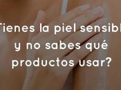 ¿Tienes piel sensible sabes productos usar?