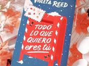 Reseña Todo quiero eres Violeta Reed