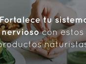 Fortalece sistema nervioso estos productos naturistas