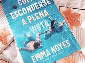 Reseña Cómo esconderse plena vista, Emma Noyes