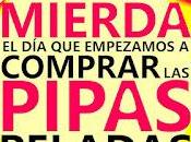 Todo mierda empezamos comprar pipas peladas. Antonio Villal