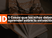 Cosas niños deben aprender sobre salvación
