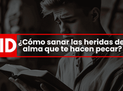 ¿Cómo sanar heridas alma hacen pecar?