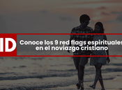 Conoce flags espirituales noviazgo cristiano