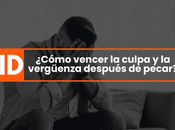 ¿Cómo vencer culpa vergüenza después pecar?