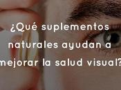 ¿Qué suplementos naturales ayudan mejorar salud visual?