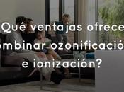 ¿Qué ventajas ofrece combinar ozonificación ionización?