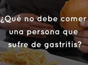 ¿Qué debe comer persona sufre gastritis?