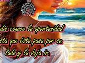 Nadie conoce oportunidad hasta ésta pasa lado deja