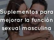 Suplementos para mejorar función sexual masculina
