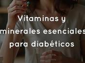 Vitaminas minerales esenciales para diabéticos