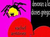 tarántulas venenosas siempre devoran dioses griegos.- Rachel Antúnez