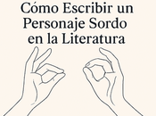 Cómo escribir personaje sordo literatura: guía práctica para escritores ficción inclusivos (Primera parte)